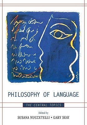 Philosophy of Language: The Central Topics by Nuccetelli, Susana