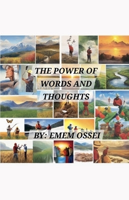 The Power of Words and Thoughts by Ossei, Emem