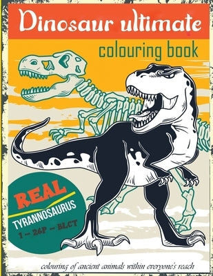 dinosaur ultimate colouring book: Chase away the stress and relax by colouring the ancient animals -is also usable by the children, teenagers, toddler by Marge