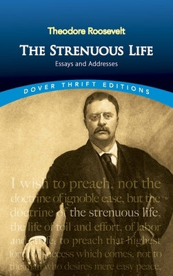 The Strenuous Life: Essays and Addresses by Roosevelt, Theodore