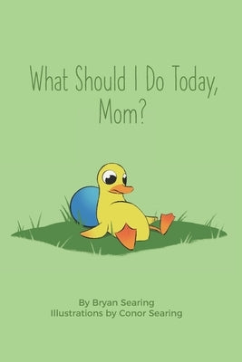What Should I Do Today, Mom? - Children's Picture Word Book (A beautifully illustrated, humorous bedtime story, duck, peacock, squirrel, seal - recomm by Searing, Conor