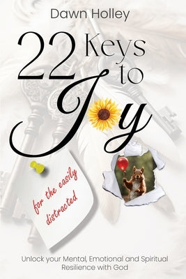 22 Keys to Joy: for the easily distracted by Holley, Dawn