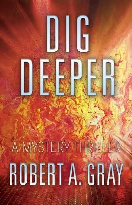 Dig Deeper: A Mystery Thriller by Gray, Robert A.