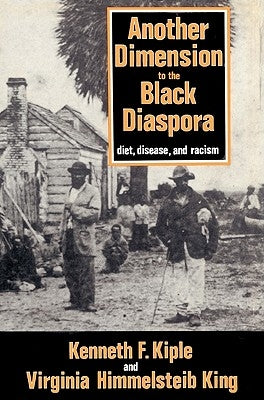 Another Dimension to the Black Diaspora: Diet, Disease and Racism by Kiple, Kenneth F.