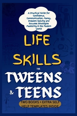 Life Skills for Tweens and Teens: A Practical Guide for Confidence, Communication, Money, Problem Solving and Success Strategies Mastering in the Mode by Bernal, Annie J.