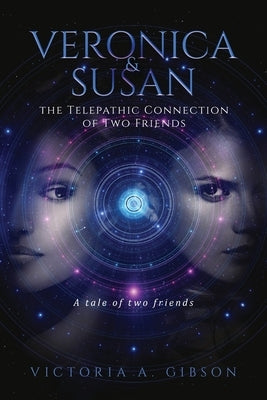 Veronica and Susan Telepathic Connection of Two Friends: A tale of two friends by Gibson, Victoria a.