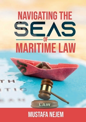 Navigating the Seas of Maritime Law by Nejem, Mustafa