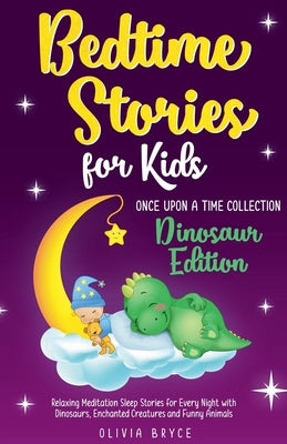 BEDTIME STORIES FOR KIDS Relaxing Meditation Sleep Stories for Every Night with Dinosaurs, Enchanted Creatures and Funny Animals by Bryce, Olivia