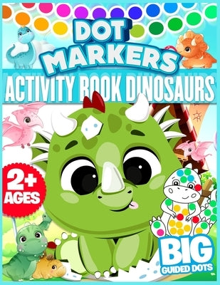 Dot Markers Activity Book Dinosaurs: Big Dots For Toddlers, Boys, Girls, Children, Little kids, Preschool And Kindergarten Ages 2+ Fun And Cute Dinosa by School, Owl