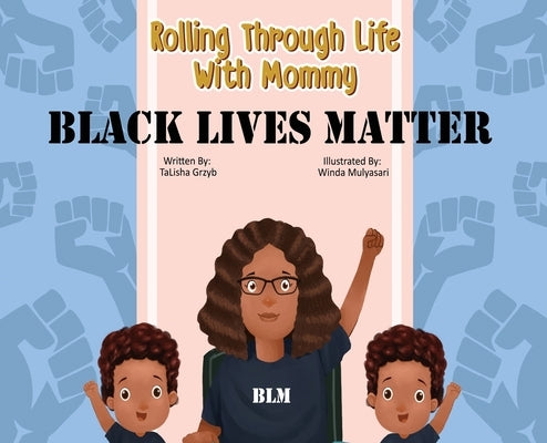 Rolling Through Life With Mommy: Black Lives Matter by Grzyb, Talisha