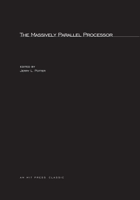 The Massively Parallel Processor by Potter, Jerry L.