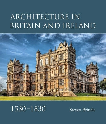 Architecture in Britain and Ireland, 1530-1830 by Brindle, Steven