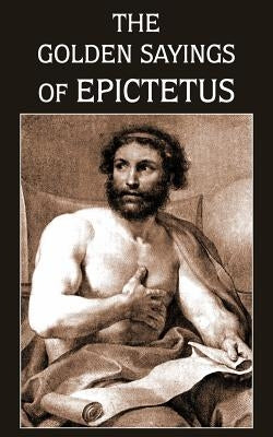 The Golden Sayings of Epictetus by Epictetus