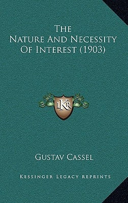 The Nature And Necessity Of Interest (1903) by Cassel, Gustav