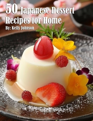 50 Japanese Dessert Recipes for Home by Johnson, Kelly