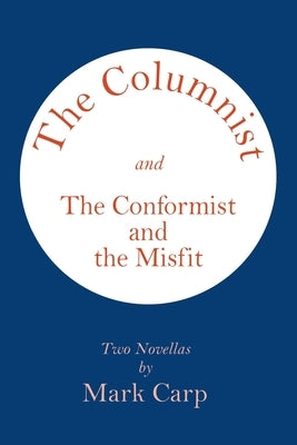 The Columnist and the Conformist and the Misfit: Two Novellas by Carp, Mark