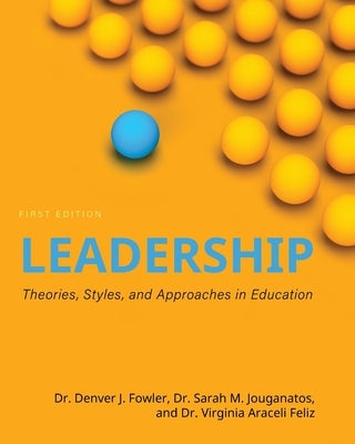 Leadership: Theories, Styles, and Approaches in Education by Fowler, Denver J.