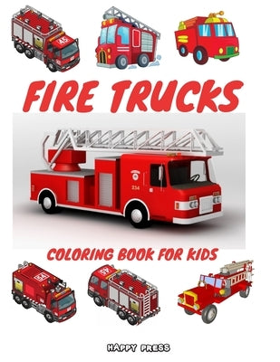 Fire Trucks Coloring Book for Kids: Coloring Activity Book for Kids Toddlers with Bonus Pages by Press, Happy