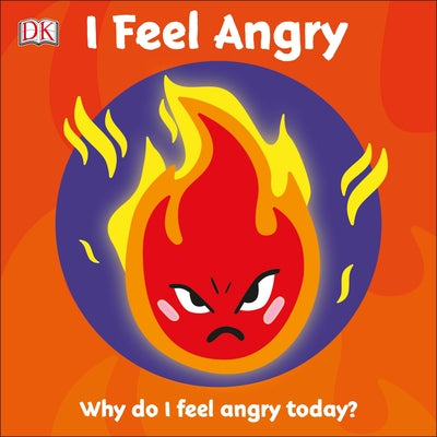 I Feel Angry: Why Do I Feel Angry Today? by DK