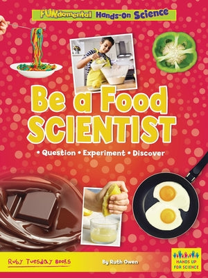 Be a Food Scientist: Question, Experiment, Discover by Owen, Ruth