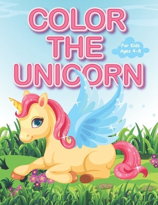 Color The Unicorn For Kids Ages 4-8.: +30 Coloring Pages by Publishing, Kidzoo