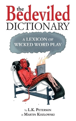 The Bedeviled Dictionary: A Lexicon of Wicked Wordplay by Peterson, L. K.