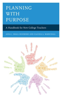 Planning with Purpose: A Handbook for New College Teachers by Small Roseboro, Anna J.