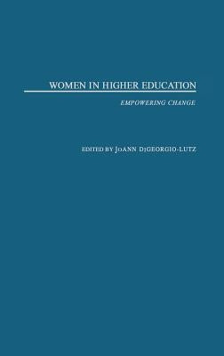 Women in Higher Education: Empowering Change by Digeorgio-Lutz, Joann