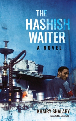 The Hashish Waiter by Shalaby, Khairy