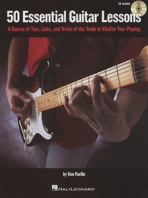 50 Essential Guitar Lessons: A Source of Tips, Licks, and Tricks of the Trade to Vitalize Your Playing [With CD] by Parille, Ken