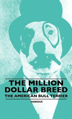 The Million Dollar Breed - The American Bull Terrier by Various