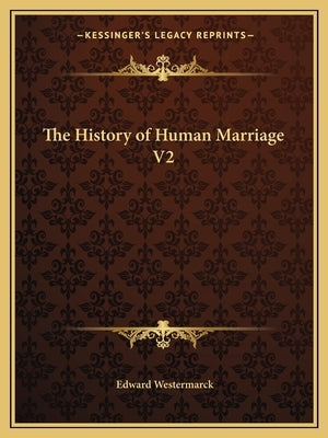 The History of Human Marriage V2 by Westermarck, Edward