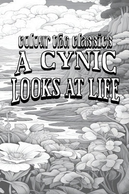 EXCLUSIVE COLORING BOOK Edition of Ambrose Bierce's A Cynic Looks at Life by Colour the Classics