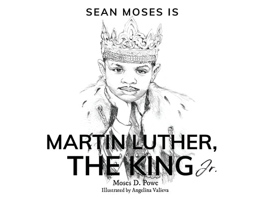 Sean Moses Is Martin Luther, The King Jr. by Powe, Moses D.