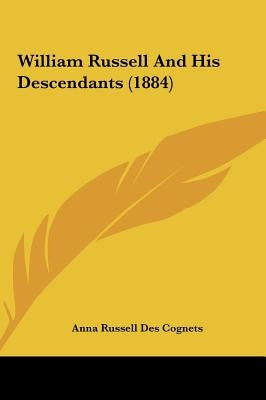 William Russell and His Descendants (1884) by Cognets, Anna Russell Des