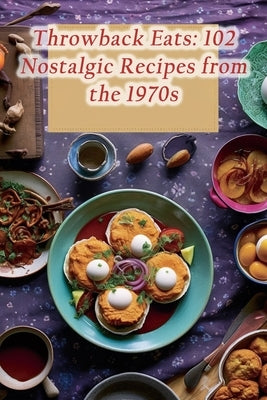 Throwback Eats: 102 Nostalgic Recipes from the 1970s by Haya, The Soul Food Kitchen