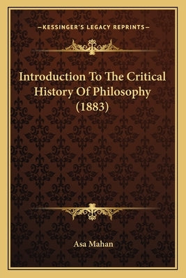 Introduction To The Critical History Of Philosophy (1883) by Mahan, Asa