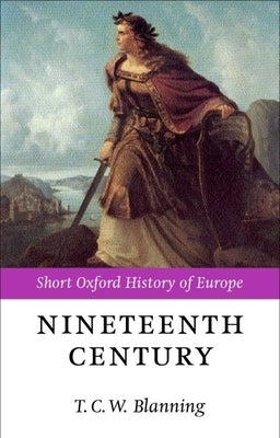 The Nineteenth Century: Europe 1789-1914 by Blanning, T. C. W.