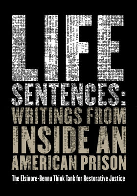 Life Sentences: Writings from Inside an American Prison by The Elsinore-Bennu Think Tank for Restor