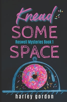 Knead Some Space: A Paranormal Cozy Mystery by Gordon, Harley