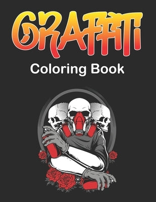 Graffiti Coloring Book: An Adults and Teens Fun Coloring Pages with Graffiti Street Art Such As Letters, Drawings, Fonts, Quotes and More! by Ledbetter Press, Magdalena