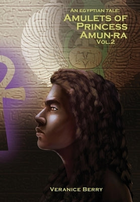 An Egyptian Tale: Amulets of Princess Amun-Ra Vol 2 by Berry, Veranice