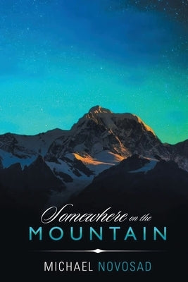 Somewhere on the Mountain by Novosad, Michael F.