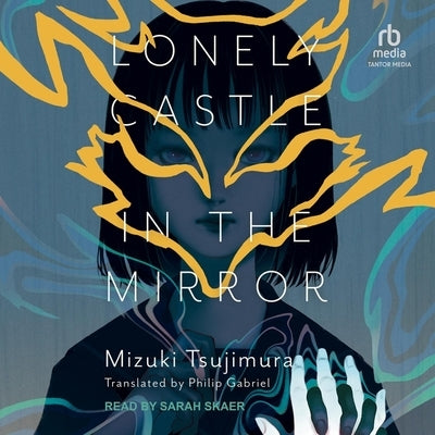 Lonely Castle in the Mirror by Tsujimura, Mizuki