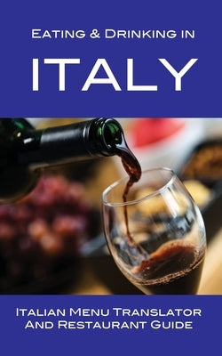 Eating & Drinking in Italy: Italian Menu Translator and Restaurant Guide by Herbach, Andy