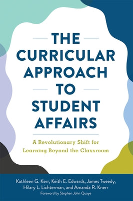 The Curricular Approach to Student Affairs: A Revolutionary Shift for Learning Beyond the Classroom by Kerr, Kathleen G.