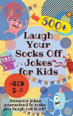 Laugh Your Socks Off Jokes for Kids Aged 5-7: 500+ Awesome Jokes Guaranteed to Make You Laugh Out Loud! by Lion, Laughing