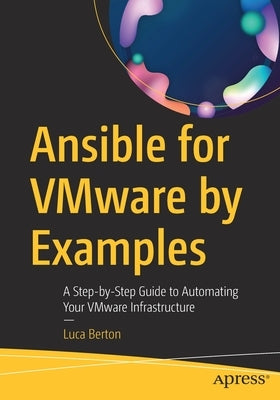 Ansible for Vmware by Examples: A Step-By-Step Guide to Automating Your Vmware Infrastructure by Berton, Luca