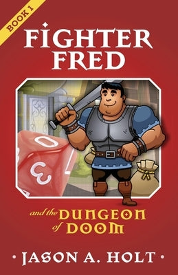 Fighter Fred and the Dungeon of Doom by Holt, Jason a.