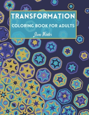 Transformation - Coloring book for adults: Adult Coloring Book for Relaxation by Winter, Jane